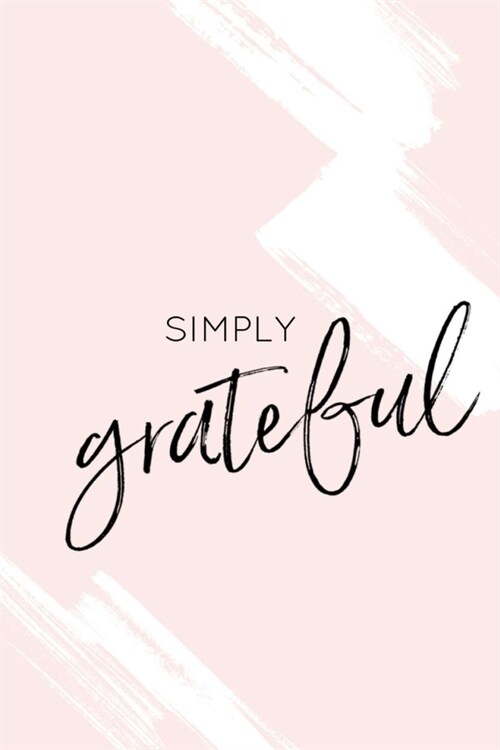 simply grateful: 6X9 Gratitude Journal, Lined Notebook, 110 Pages - Cute and Inspiring on Light Pink (Paperback)