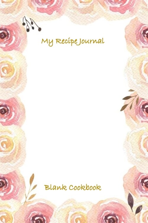My Recipe Journal Blank Cookbook: Favorite Recipes Blank Journal - Gifts Recipe Book - Family Recipe Keeper Blank Recipe Book to Write In - Collect Re (Paperback)