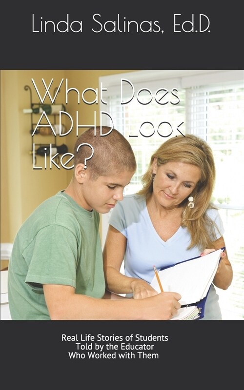 What Does ADHD Look Like?: Real Life Stories of Students Told by the Educator Who Worked with Them (Paperback)