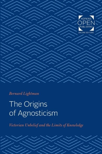 The Origins of Agnosticism: Victorian Unbelief and the Limits of Knowledge (Paperback)