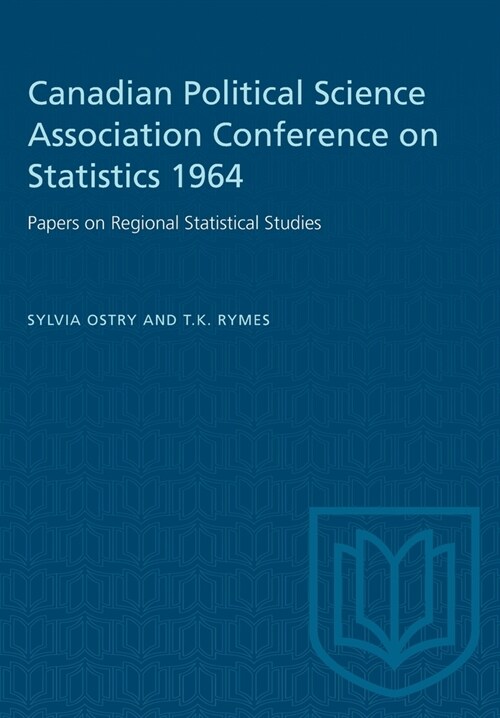 Canadian Political Science Association Conference on Statistics 1964: Papers on Regional Statistical Studies (Paperback)