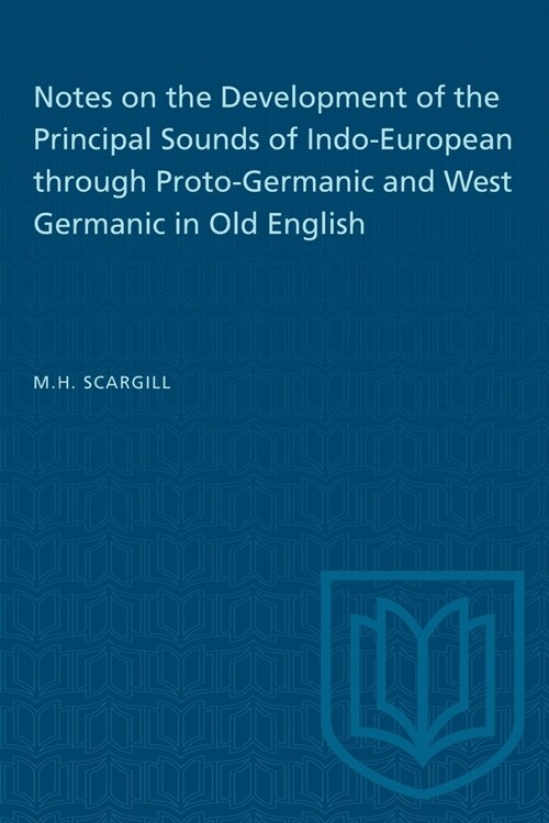 Notes on the Development of the Principal Sounds of Indo-European through Proto-Germanic and West Germanic in Old English (Paperback)