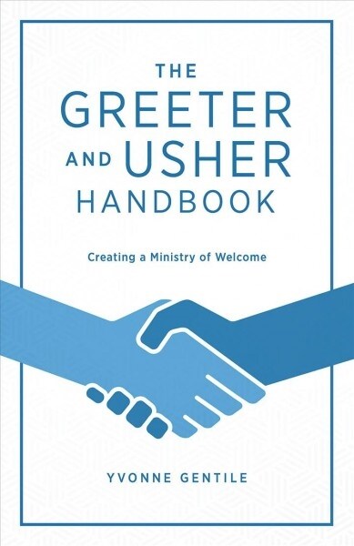 The Greeter and Usher Handbook: Creating a Ministry of Welcome (Paperback)