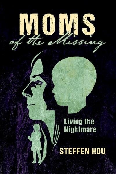 Moms of the Missing: Living the Nightmare (Paperback)