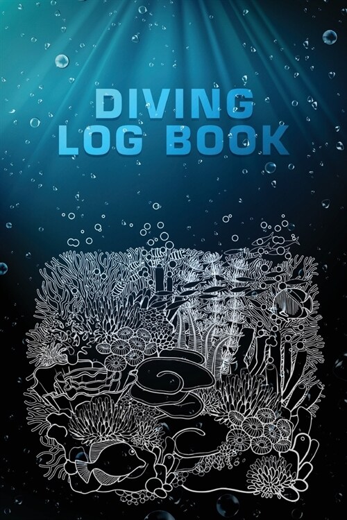 Diving Log Book: Scuba Diving Logbook for Beginner, Intermediate, and Experienced Divers - Dive Journal for Training, Certification and (Paperback)