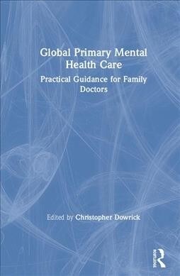 Global Primary Mental Health Care : Practical Guidance for Family Doctors (Hardcover)