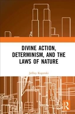 Divine Action, Determinism, and the Laws of Nature (Hardcover, 1)