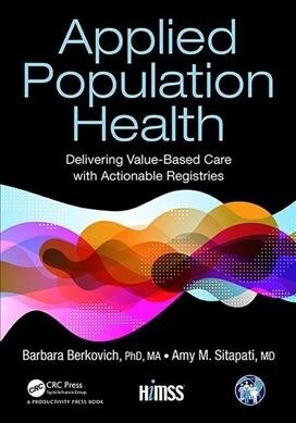 Applied Population Health : Delivering Value-Based Care with Actionable Registries (Paperback)