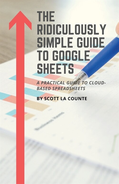 The Ridiculously Simple Guide to Google Sheets: A Practical Guide to Cloud-Based Spreadsheets (Paperback)