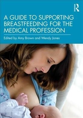 A Guide to Supporting Breastfeeding for the Medical Profession (Paperback, 1)