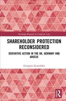 Shareholder Protection Reconsidered : Derivative Action in the UK, Germany and Greece (Hardcover)
