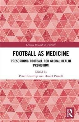 Football as Medicine : Prescribing football for global health promotion (Hardcover)