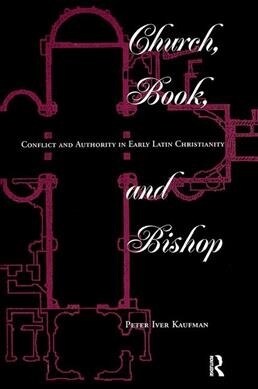 Church, Book, And Bishop : Conflict And Authority In Early Latin Christianity (Hardcover)