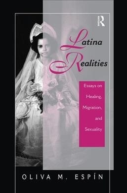Latina Realities : Essays On Healing, Migration, And Sexuality (Hardcover)