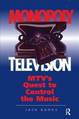 Monopoly Television : Mtvs Quest To Control The Music (Hardcover)