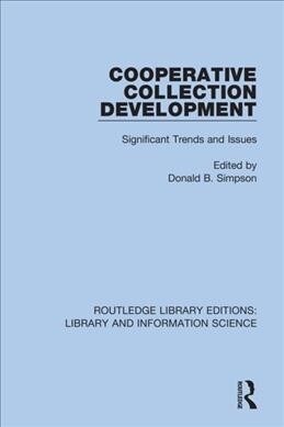 Cooperative Collection Development : Significant Trends and Issues (Hardcover)