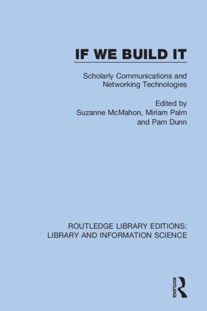 If We Build It : Scholarly Communications and Networking Technologies (Hardcover)