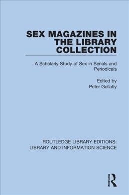 Sex Magazines in the Library Collection : A Scholarly Study of Sex in Serials and Periodicals (Hardcover)