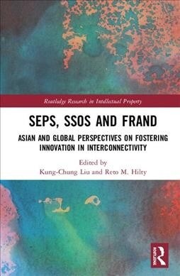 SEPs, SSOs and FRAND : Asian and Global Perspectives on Fostering Innovation in Interconnectivity (Hardcover)