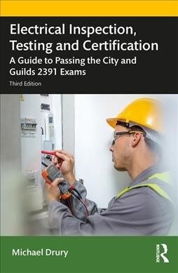 Electrical Inspection, Testing and Certification : A Guide to Passing the City and Guilds 2391 Exams (Paperback, 3 ed)