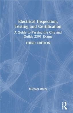 Electrical Inspection, Testing and Certification : A Guide to Passing the City and Guilds 2391 Exams (Hardcover, 3 ed)