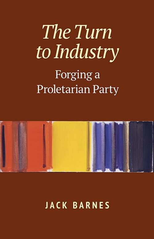 The Turn to Industry: Forging a Proletarian Party (Paperback)