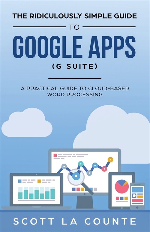 The Ridiculously Simple Guide to Google Apps (G Suite): A Practical Guide to Google Drive Google Docs, Google Sheets, Google Slides, and Google Forms (Paperback)