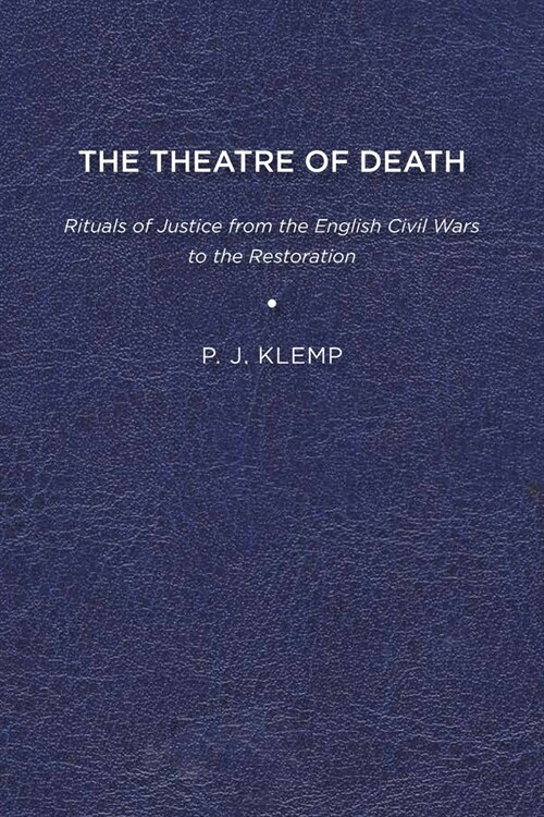 The Theatre of Death: Rituals of Justice from the English Civil Wars to the Restoration (Paperback)