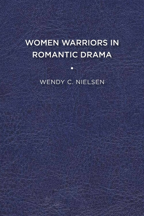Women Warriors in Romantic Drama (Paperback)