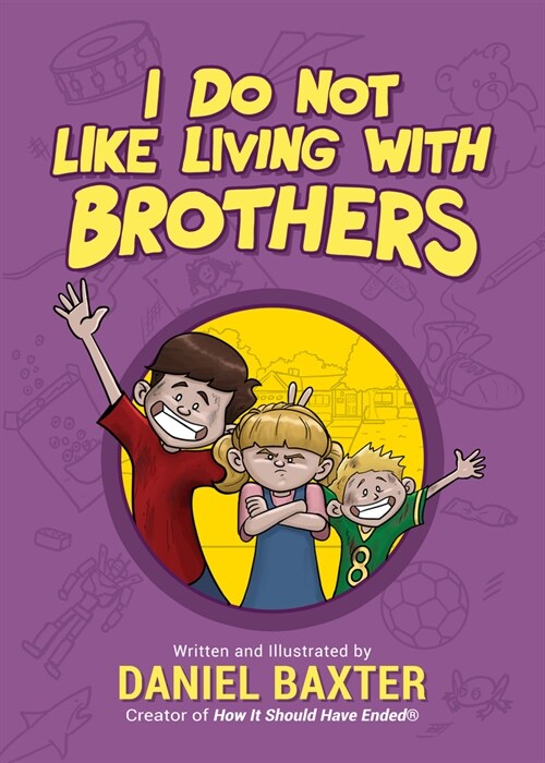 I Do Not Like Living with Brothers: The Ups and Downs of Growing Up with Siblings (Kindness Book for Children, Empathy for Kids, Importance of Family, (Hardcover)