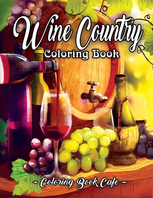 Wine Country Coloring Book: An Adult Coloring Book Featuring Beautiful Wine Country Landscapes, Relaxing Nature Scenes and Charming Illustrations (Paperback)