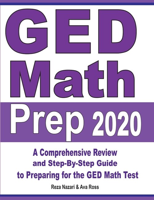 GED Math Prep 2020: A Comprehensive Review and Step-By-Step Guide to Preparing for the GED Math Test (Paperback)