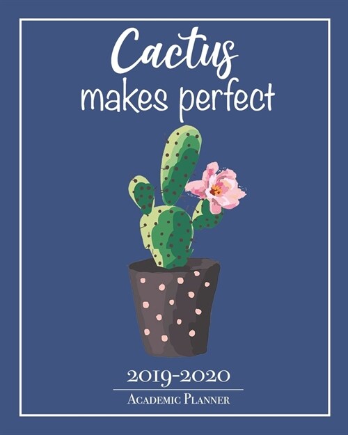 Cactus Makes Perfect - 2019-2020 Academic Planner: September 2019 - August 2020 Teacher/Student Lesson Planner Funny Gardening Humor Weekly and Monthl (Paperback)