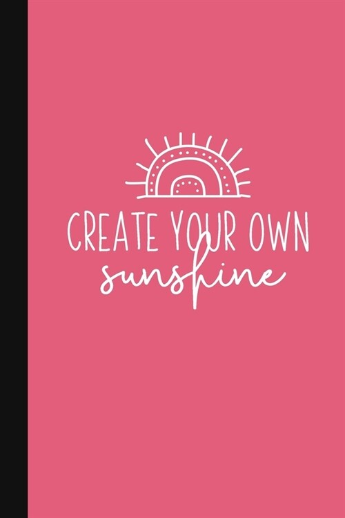 Create Your Own Sunshine: Motivational Gift Of Encouragement - Pink Journal - Inspirational Quote Gifts (Paperback)