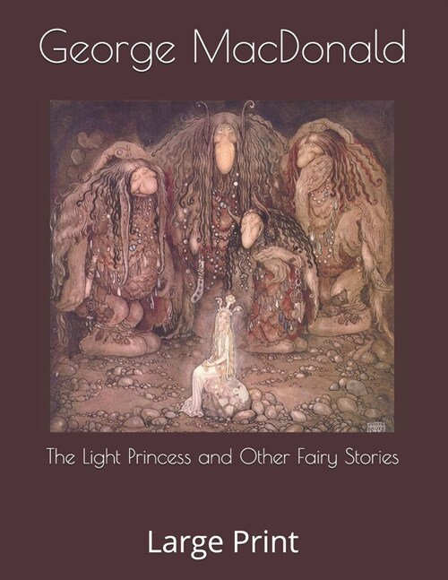 The Light Princess and Other Fairy Stories: Large Print (Paperback)