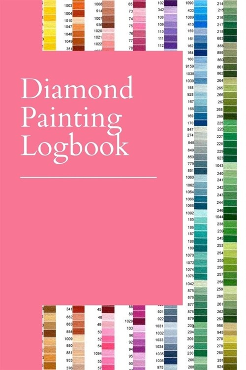 Diamond Painting Logbook: A Cute Pink Color DMC Chart Gemstones Crystals Theme Efficient Inventory Log, Notebook, Tracker, Diary, Organizer and (Paperback)