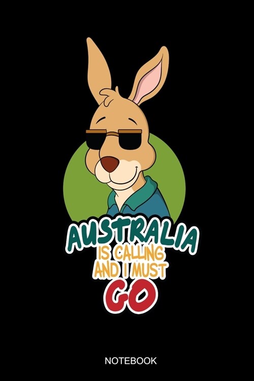 Australia Is Calling And I Must Go Notebook: Blank Lined Journal 6x9 - Australia Kangaroo Travel Notebook I Vacation Trip Student Gift For Australians (Paperback)