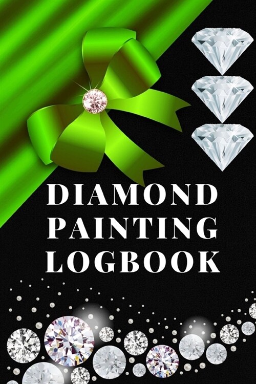 Diamond Painting Logbook: A Royal Green Color DMC Chart Gemstones Crystals Theme Cute Efficient Inventory Log, Notebook, Tracker, Diary, Organiz (Paperback)