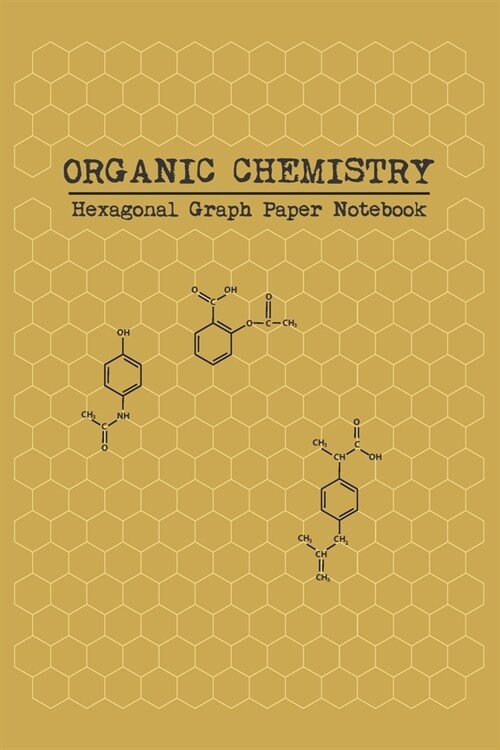 Organic Chemistry - Hexagonal Graph Paper Notebook: 6 x 9 (15.24 x 22.86 cm) - 100 Pages - 1/4 inch Hexagons (Paperback)