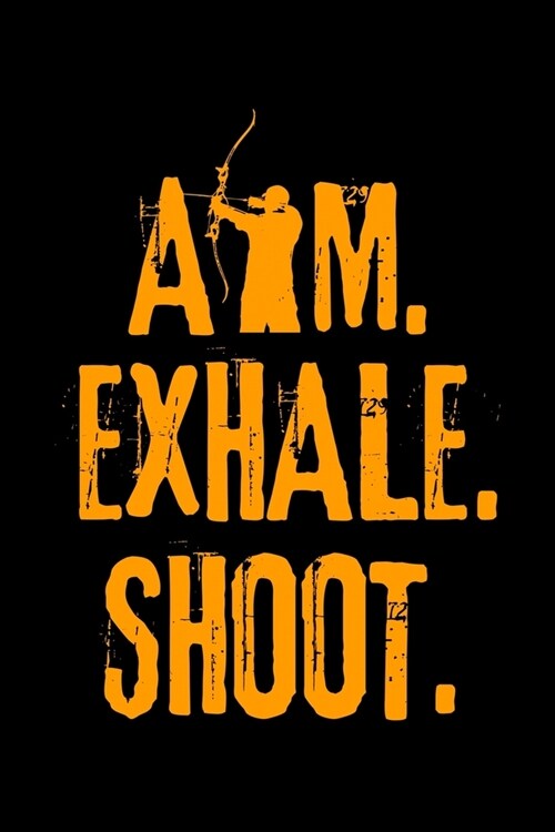 Aim Exhale Shoot: Archery Notebook to Write in, 6x9, Lined, 120 Pages Journal (Paperback)