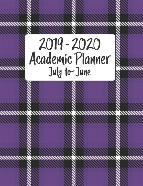 2019 - 2020 Academic Planner July to June: Rustic Purple Black Plaid Vintage Cover for Women and Girls - Back to School Monthly Weekly Daily Full Year (Paperback)