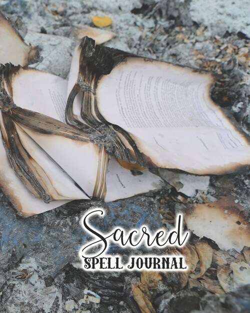 Sacred spell journal: The large spell book and writing journal for creative spell casting, ingredient records and magical memories - Burnt s (Paperback)