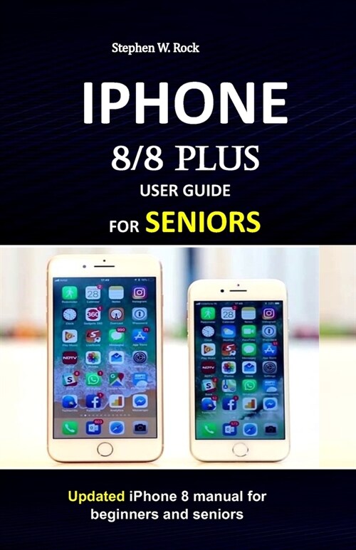 IPHONE 8/8 plus USER GUIDE FOR SENIORS: Updated iPhone 8 manual for beginners and seniors (Paperback)