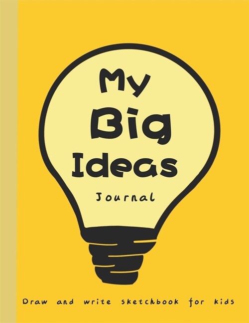 My big ideas journal: Draw and write sketchbook for kids (Paperback)