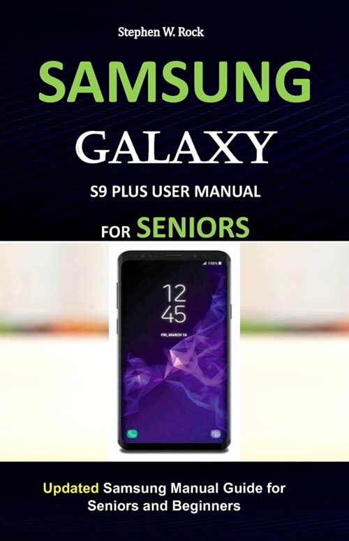 Samsung Galaxy S9 Plus User Manual for Seniors: Updated Samsung Manual Guide for Seniors and Beginners (Paperback)