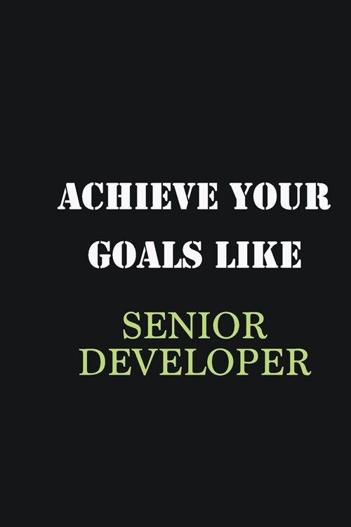 Achieve Your Goals Like Senior developer: Writing careers journals and notebook. A way towards enhancement (Paperback)