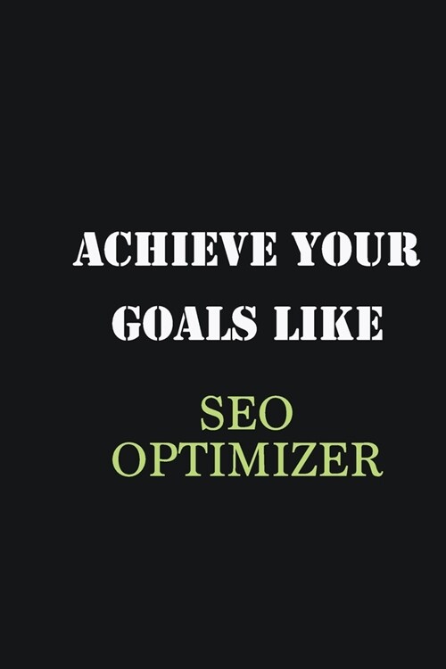 Achieve Your Goals Like SEO optimizer: Writing careers journals and notebook. A way towards enhancement (Paperback)