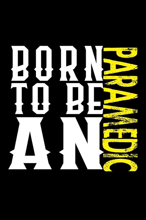 Born to be an paramedic: Notebook - Journal - Diary - 110 Lined pages - 6 x 9 in - 15.24 x 22.86 cm - Doodle Book - Funny Great Gift (Paperback)