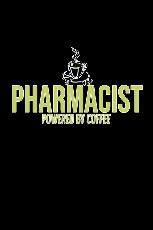 Pharmacist powered by coffee: Notebook - Journal - Diary - 110 Lined pages - 6 x 9 in - 15.24 x 22.86 cm - Doodle Book - Funny Great Gift (Paperback)
