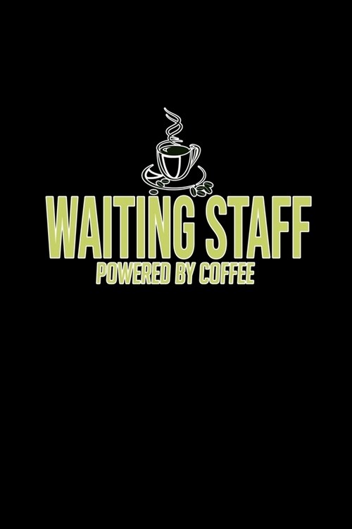 Waiting staff powered by coffee: Notebook - Journal - Diary - 110 Lined pages - 6 x 9 in - 15.24 x 22.86 cm - Doodle Book - Funny Great Gift (Paperback)